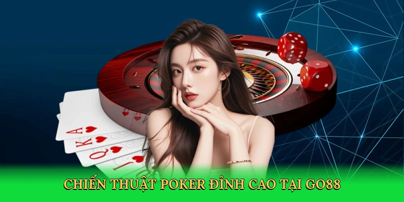 Chiến thuật poker đỉnh cao tại Go88