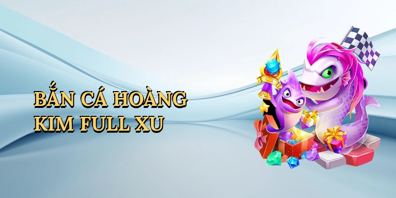 ban-ca-hoang-kim-full-xu-1