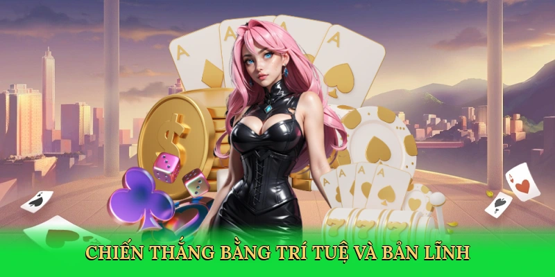 Chiến thắng bằng trí tuệ và bản lĩnh