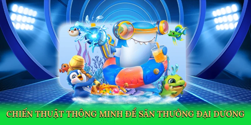 chien-thuat-thong-minh-de-san-thuong-dai-duong-4