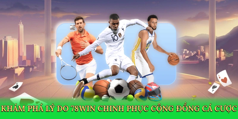 kham-pha-ly-do-78win-chinh-phuc-cong-dong-ca-cuoc-3