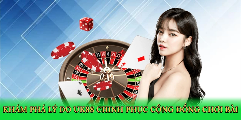 kham-pha-ly-do-uk88-chinh-phuc-cong-dong-choi-bai-3