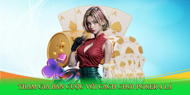 Tham gia bàn cược với cách chơi poker 4 lá