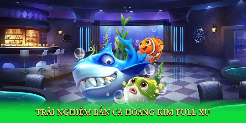 trai-nghiem-ban-ca-hoang-kim-full-xu-2
