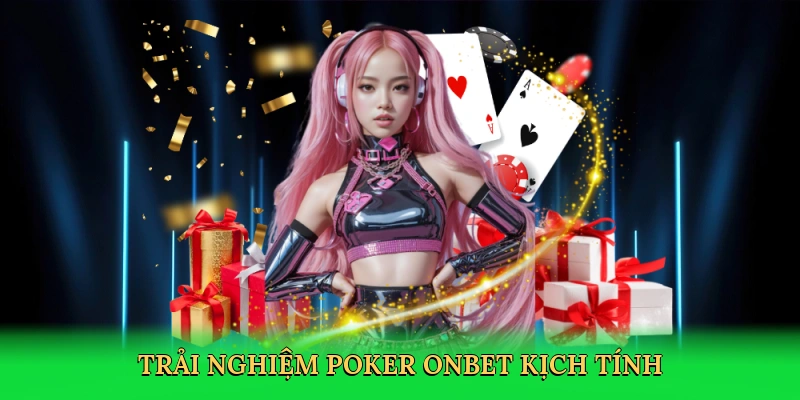 Trải nghiệm poker Onbet kịch tính tại Onbet