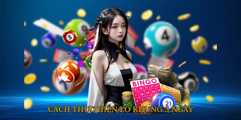 Cách thực hiện lô khung 3 ngày