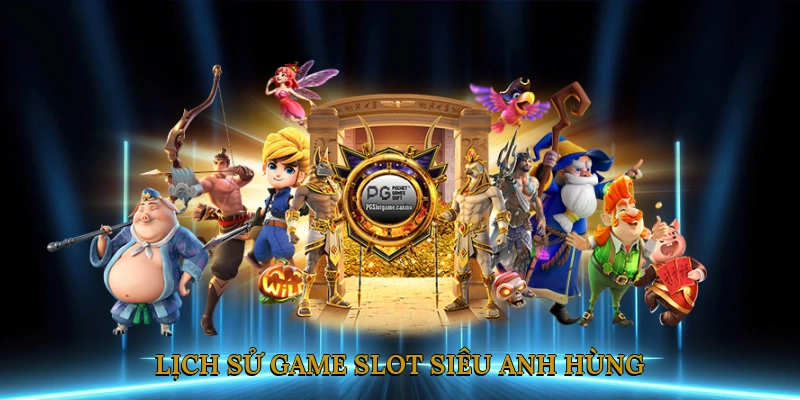 Lịch sử phát triển của game slot siêu anh hùng