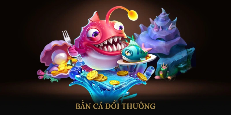 Bắn cá đổi thưởng