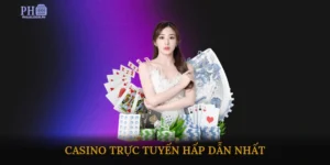 Casino Trực Tuyến Hấp Dẫn Nhất