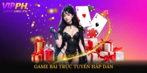 Game bài trực tuyến hấp dẫn