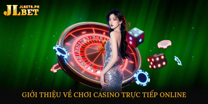 Giới thiệu về chơi casino trực tiếp online