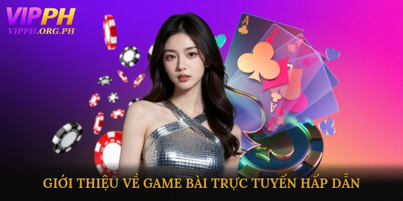 Giới thiệu về game bài trực tuyến hấp dẫn