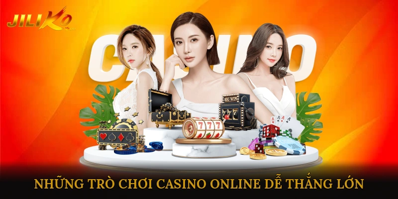 Những Trò Chơi Casino Online Dễ Thắng Lớn