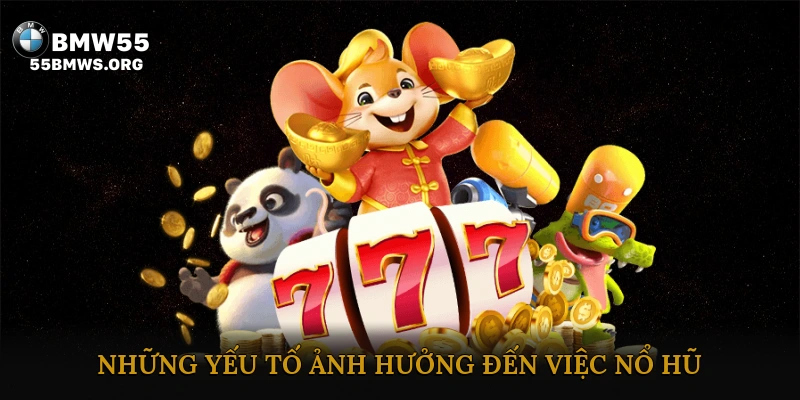 Những Yếu Tố Ảnh Hưởng Đến Việc Nổ Hũ