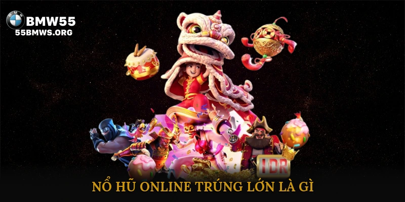 Nổ Hũ Online Trúng Lớn Là Gì?