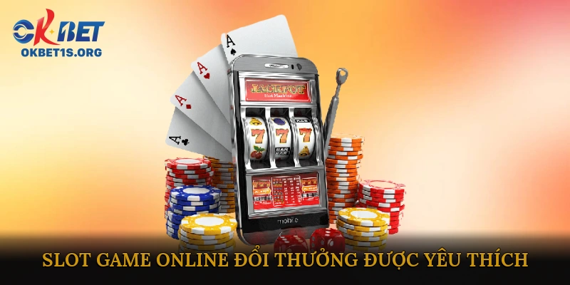 Tại Sao Slot Game Online Đổi Thưởng Được Yêu Thích?