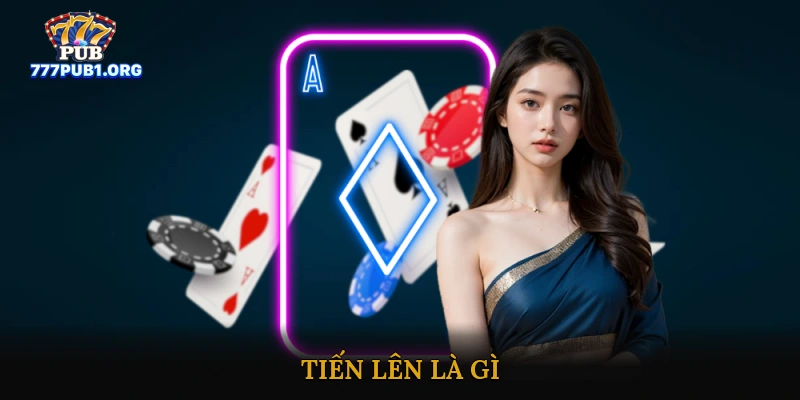 Tiến Lên Là Gì?