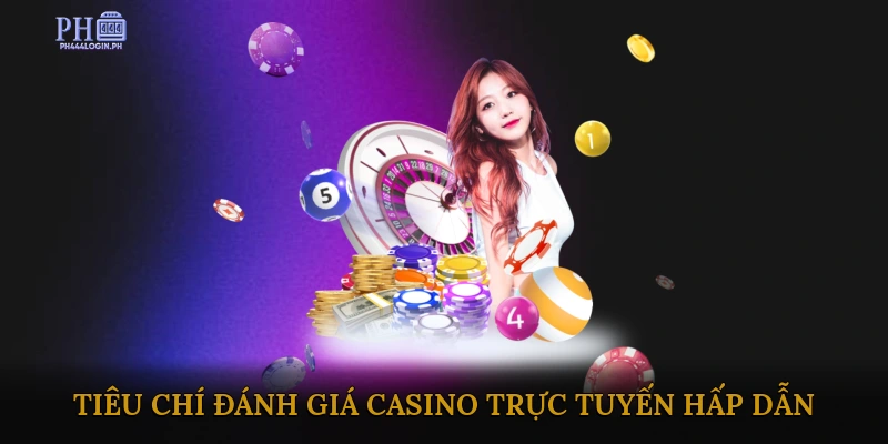 Tiêu Chí Đánh Giá Casino Trực Tuyến Hấp Dẫn