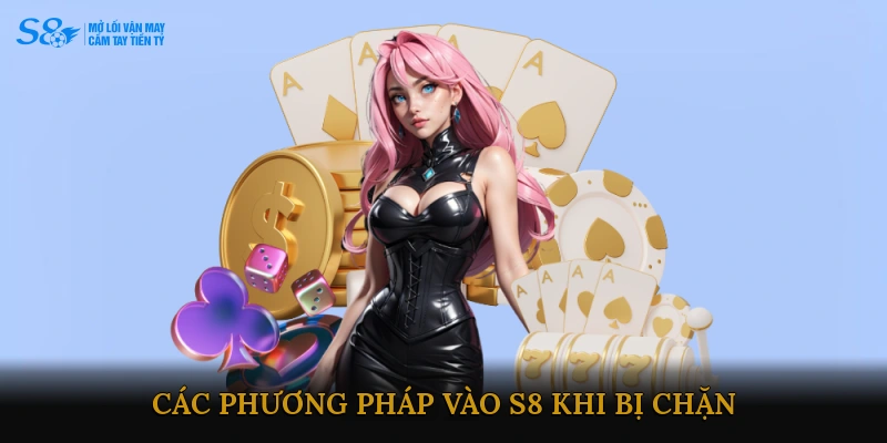 Các phương pháp vào S8 khi bị chặn
