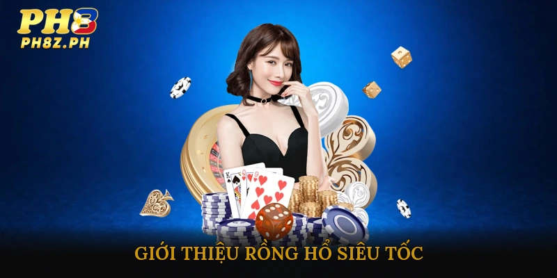 Giới Thiệu Rồng Hổ Siêu Tốc