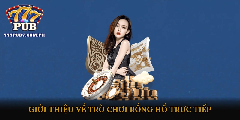Giới thiệu về trò chơi Rồng Hổ trực tiếp