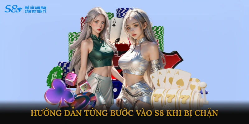 Hướng dẫn từng bước vào S8 khi bị chặn