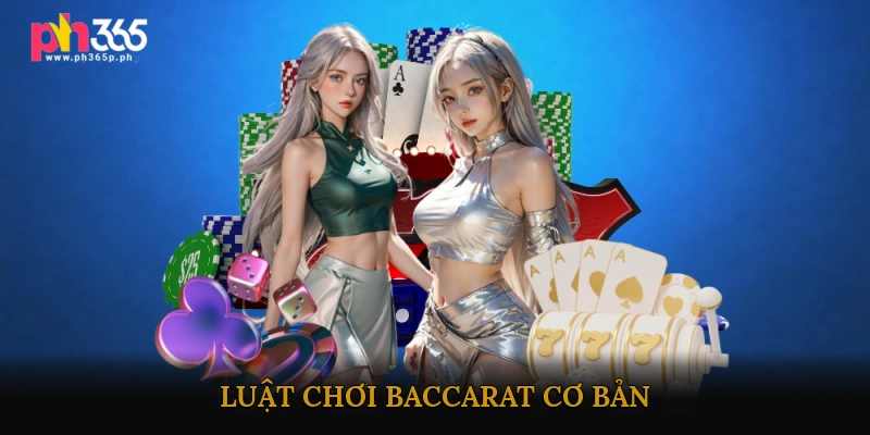 Luật chơi Baccarat cơ bản