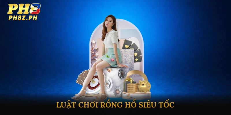 Luật Chơi Rồng Hổ Siêu Tốc