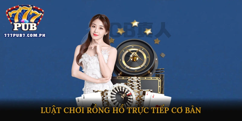 Luật chơi Rồng Hổ trực tiếp cơ bản