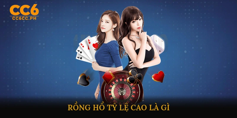 Rồng Hổ Tỷ Lệ Cao là gì?