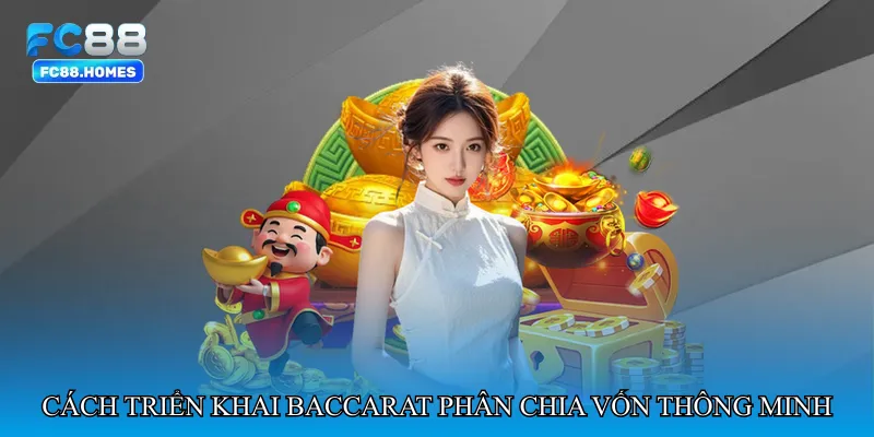 Cách triển khai Baccarat phân chia vốn thông minh