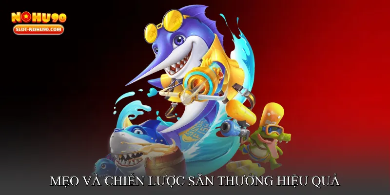 Mẹo và chiến lược săn thưởng hiệu quả