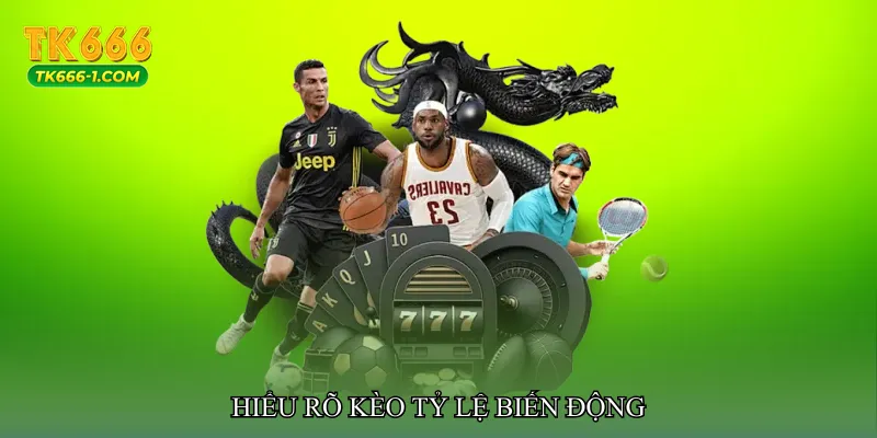 Hiểu rõ Kèo tỷ lệ biến động