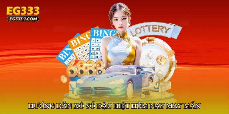 Hướng dẫn tham gia Xổ số đặc biệt hôm nay may mắn