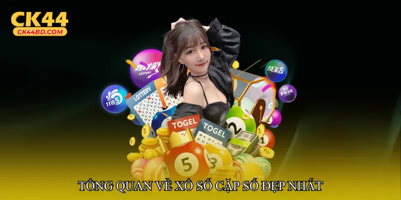 Tổng quan về Xổ số cặp số đẹp nhất