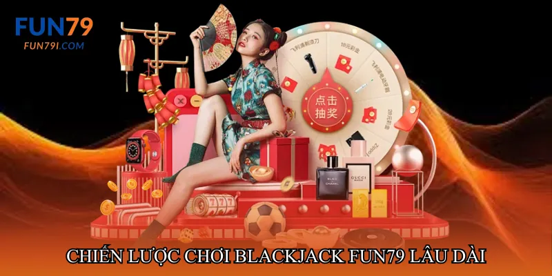 Chiến lược chơi Blackjack fun79 lâu dài