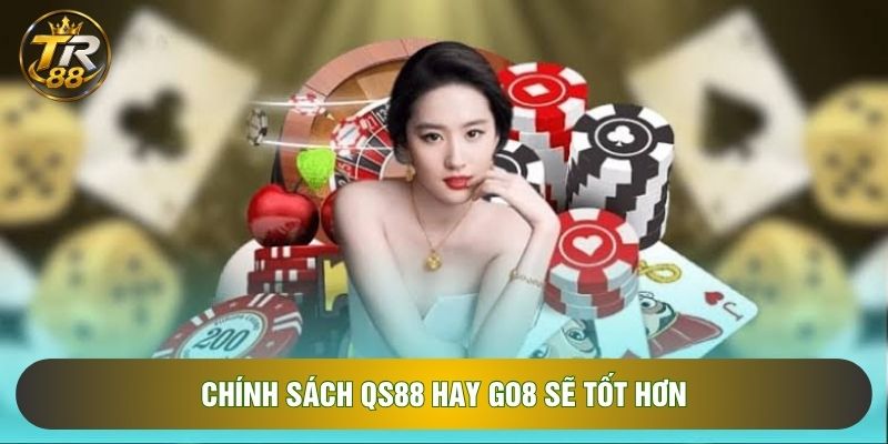 Chính sách QS88 hay GO8 sẽ tốt hơn Chính sách QS88 hay GO8 sẽ tốt hơn