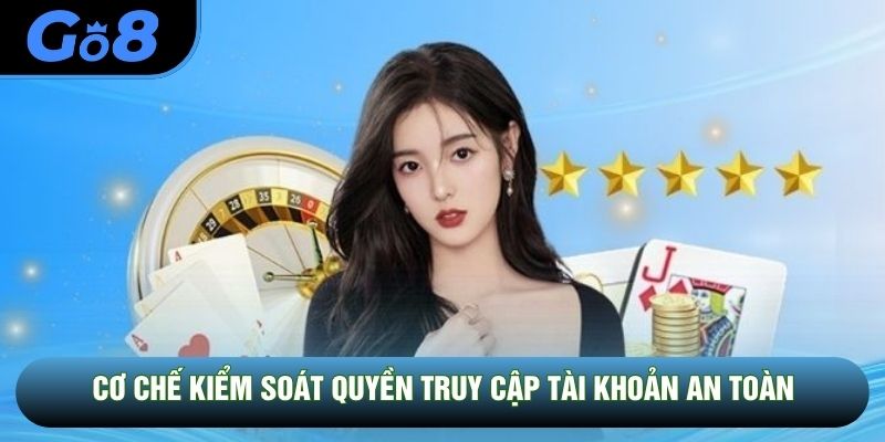 Cơ chế kiểm soát quyền truy cập tài khoản an toàn Cơ chế kiểm soát quyền truy cập tài khoản an toàn