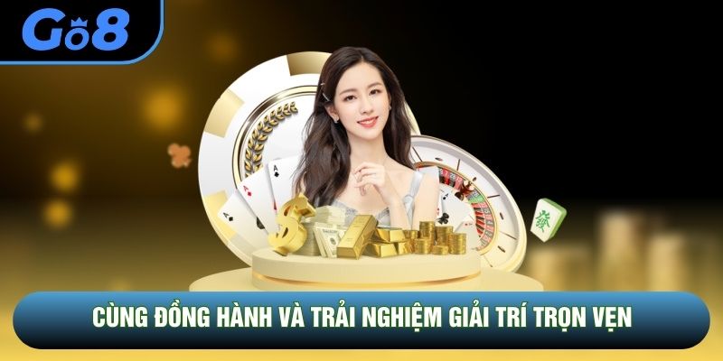 Cùng đồng hành và trải nghiệm giải trí trọn vẹn