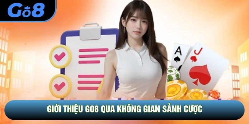 Giới thiệu GO8 qua không gian sảnh cược