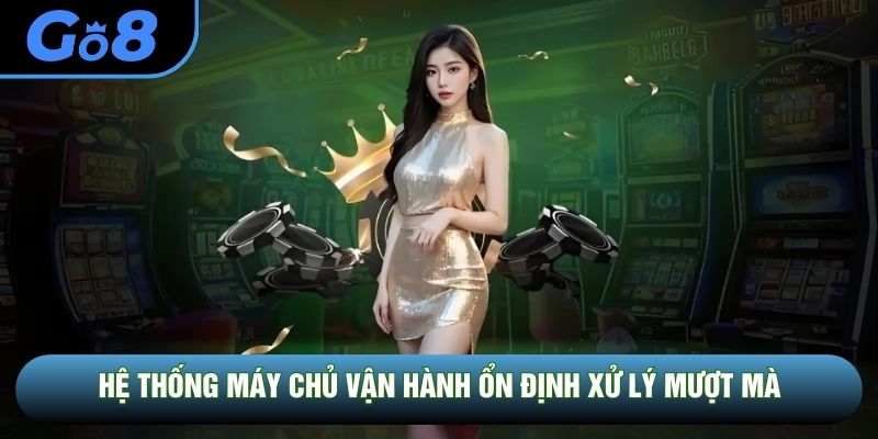 Hệ thống máy chủ vận hành ổn định xử lý mượt mà