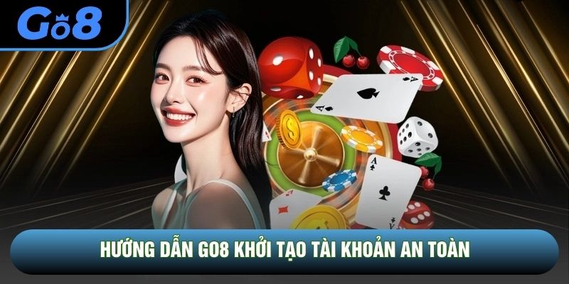 Hướng dẫn GO8 khởi tạo tài khoản an toàn Hướng dẫn GO8 khởi tạo tài khoản an toàn