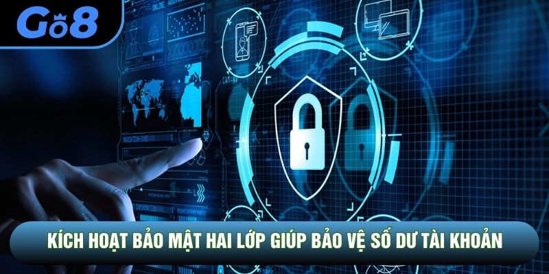 Kích hoạt bảo mật hai lớp giúp bảo vệ số dư tài khoản Kích hoạt bảo mật hai lớp giúp bảo vệ số dư tài khoản