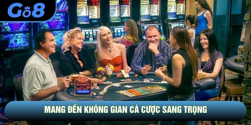 Mang đến không gian cá cược sang trọng