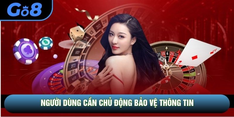 Người dùng cần chủ động bảo vệ thông tin Người dùng cần chủ động bảo vệ thông tin