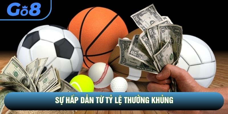 Sự hấp dẫn từ tỷ lệ thưởng khủng Sự hấp dẫn từ tỷ lệ thưởng khủng