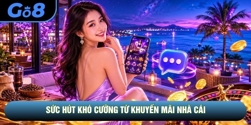 Sức hút khó cưỡng từ khuyến mãi nhà cái Sức hút khó cưỡng từ khuyến mãi nhà cái