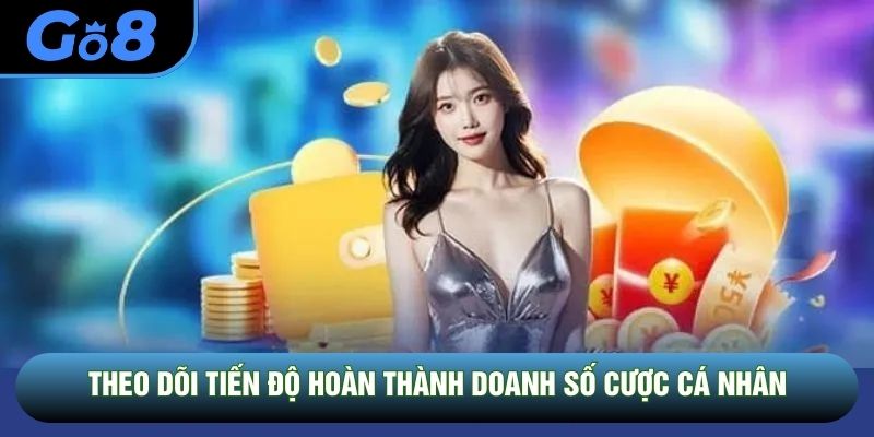 Theo dõi tiến độ hoàn thành doanh số cược cá nhân Theo dõi tiến độ hoàn thành doanh số cược cá nhân
