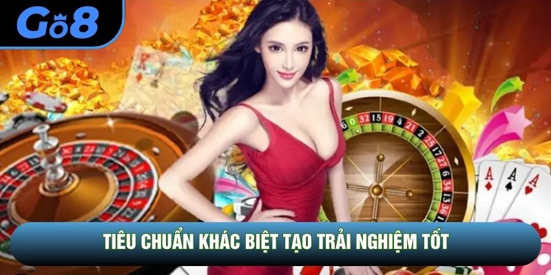 Tiêu chuẩn khác biệt tạo trải nghiệm tốt
