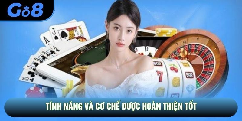 Tính năng và cơ chế được hoàn thiện tốt